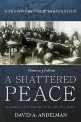 A Shattered Peace: Versailles 1919 and the Price We Pay Today - Sir Harold Evans, David A. Andelman (ISBN: 9781630269043)