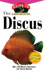 The Discus: An Owner's Guide to a Happy Healthy Fish - Mic Hargrove, Maddy Hargrove, David Brown (ISBN: 9781630260583)