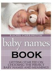 Baby Names Book: Getting Started on Choosing the Perfect Baby Names and Meanings. (ISBN: 9781630229160)