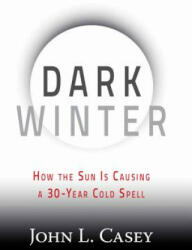 Dark Winter: How the Sun Is Causing a 30-Year Cold Spell (ISBN: 9781630060350)