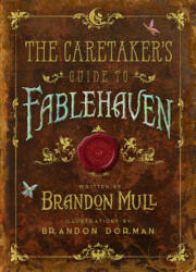 The Caretaker's Guide to Fablehaven - Brandon Mull, Brandon Dorman (ISBN: 9781629720913)