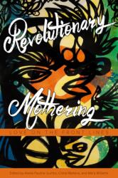 Revolutionary Mothering: Love on the Front Lines (ISBN: 9781629631103)