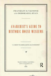 Anarchist's Guide to Historic House Museums - Franklin D. Vagnone, Deborah E. Ryan (ISBN: 9781629581712)