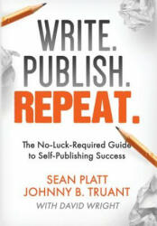 Write. Publish. Repeat. : The No-Luck-Required Guide to Self-Publishing Success (ISBN: 9781629550367)