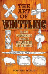 Art of Whittling - Walter L Faurot (ISBN: 9781629145372)