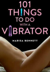 101 Things to Do with a Vibrator - Marisa Bennett (ISBN: 9781629145266)
