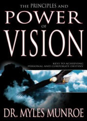 Principles and Power of Vision - Myles Munroe (ISBN: 9781629113715)