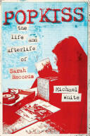 Popkiss: The Life and Afterlife of Sarah Records (ISBN: 9781628922189)