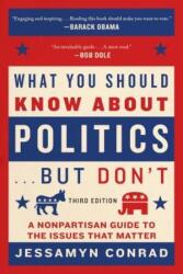 What You Should Know About Politics. . . but Don't - Jessamyn Conrad, Naomi Wolf (ISBN: 9781628726725)