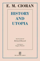 History and Utopia - E. M. Cioran, Richard Howard, Eugene Thacker (ISBN: 9781628724257)