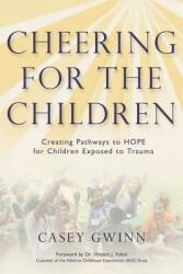 Cheering for the Children: Creating Pathways to HOPE for Children Exposed to Trauma (ISBN: 9781627872430)