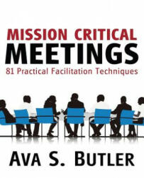 Mission Critical Meetings: 81 Practical Facilitation Techniques (ISBN: 9781627870375)