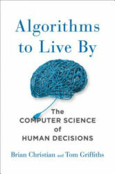 ALGORITHMS TO LIVE BY - Brian Christian, Tom Griffiths (ISBN: 9781627790369)