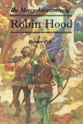 Merry Adventures of Robin Hood - Howard Pyle (ISBN: 9781627301015)