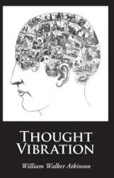 Thought Vibration - William Walker Atkinson (ISBN: 9781627300865)
