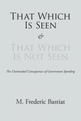 That Which Is Seen and That Which Is Not Seen (ISBN: 9781627300407)