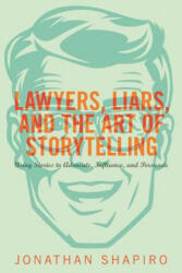 Lawyers, Liars, and the Art of Storytelling - Jonathan Shapiro (ISBN: 9781627229265)