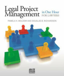 Legal Project Management in One Hour for Lawyers - Douglas B. Richardson, Pamela H. Woldow (ISBN: 9781627221900)