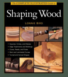 Complete Illustrated Guide to Shaping Wood, The - Lonnie Bird (ISBN: 9781627107662)