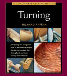 Taunton's Complete Illustrated Guide to Turning - Richard Raffan (ISBN: 9781627107655)