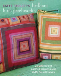 Kaffe Fassett's Brilliant Little Patchworks: 20 Stitched and Patched Projects Using Kaffe Fassett Fabrics - Kaffe Fassett (ISBN: 9781627107440)
