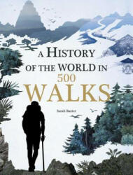 A History of the World in 500 Walks - Sarah Baxter (ISBN: 9781626865549)