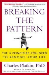 Breaking the Pattern: The 5 Principles You Need to Remodel Your Life (ISBN: 9781626817623)