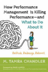 How Performance Management Is Killing - and What to Do About It: Rethink, Redesign, Reboot - Chandler (ISBN: 9781626566774)