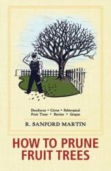 How to Prune Fruit Trees, Twentieth Edition - R Sanford Martin (ISBN: 9781626549548)