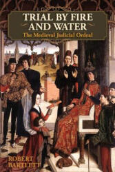 Trial by Fire and Water - Bartlett, Wardlaw Professor of Medieval History Robert (ISBN: 9781626549142)