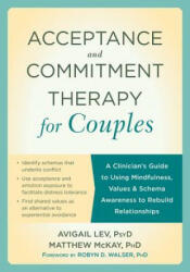 Acceptance and Commitment Therapy for Couples: A Clinician's Guide to Using Mindfulness Values and Schema Awareness to Rebuild Relationships (ISBN: 9781626254800)