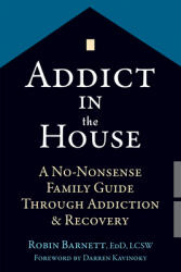 Addict in the House: A No-Nonsense Family Guide Through Addiction and Recovery (ISBN: 9781626252608)