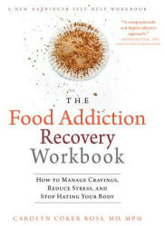 The Food Addiction Recovery Workbook: How to Manage Cravings Reduce Stress and Stop Hating Your Body (ISBN: 9781626252097)