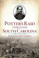 Potter's Raid Through South Carolina: The Final Days of the Confederacy (ISBN: 9781626199590)