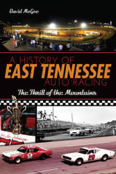A History of East Tennessee Auto Racing: The Thrill of the Mountains (ISBN: 9781626191372)