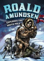 Roald Amundsen Explores the South Pole (ISBN: 9781626172951)