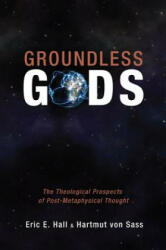 Groundless Gods - Eric E. Hall, Hartmut Von Sass (ISBN: 9781625640154)