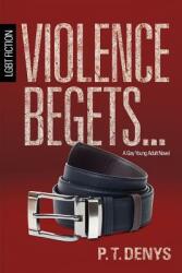 Violence Begets. . . : LGBT Fiction: A Gay Young Adult Novel (ISBN: 9781625220585)