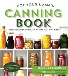 Not Your Mama's Canning Book - Rebecca Lindamood (ISBN: 9781624142611)