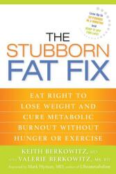 The Stubborn Fat Fix: Eat Right to Lose Weight and Cure Metabolic Burnout without Hunger or Exercise (ISBN: 9781623363673)