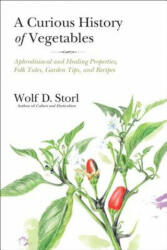 A Curious History of Vegetables: Aphrodisiacal and Healing Properties Folk Tales Garden Tips and Recipes (ISBN: 9781623170394)