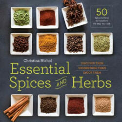 Essential Spices and Herbs: Discover Them Understand Them Enjoy Them (ISBN: 9781623156282)