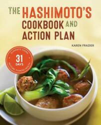 Hashimoto's Cookbook and Action Plan: 31 Days to Eliminate Toxins and Restore Thyroid Health Through Diet - Karen Frazier (ISBN: 9781623155834)