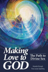 Making Love to God - Tina Louise Spalding (ISBN: 9781622330096)