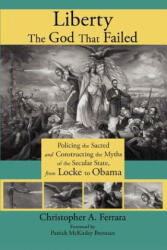 Liberty, the God That Failed - Christopher A Ferrara (ISBN: 9781621380061)