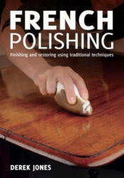 French Polishing - Derek Jones (ISBN: 9781621136729)