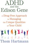 ADHD and the Edison Gene: A Drug-Free Approach to Managing the Unique Qualities of Your Child (ISBN: 9781620555064)