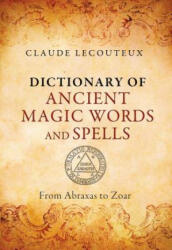 Dictionary of Ancient Magic Words and Spells - Claude Lecouteux (ISBN: 9781620553749)