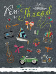 Pen to Thread: 750+ Hand-Drawn Embroidery Designs to Inspire Your Stitches! (ISBN: 9781620339527)