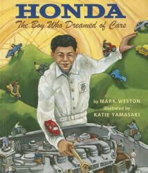 Honda: The Boy Who Dreamed of Cars - Mark Weston, Katie Yamasaki (ISBN: 9781620141915)